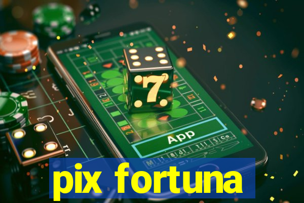 pix fortuna